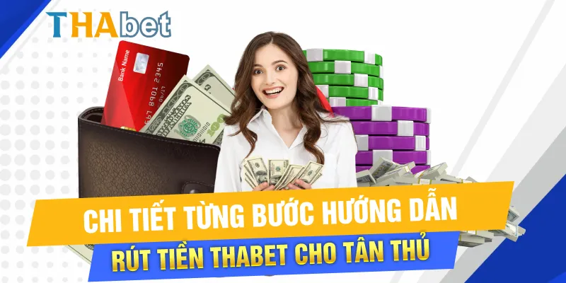 Chi tiết từng bước hướng dẫn rút tiền Thabet cho tân thủ