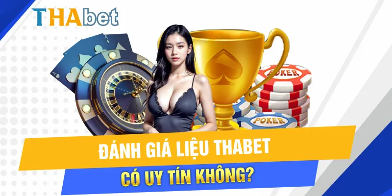 Đánh giá liệu Thabet có uy tín không?