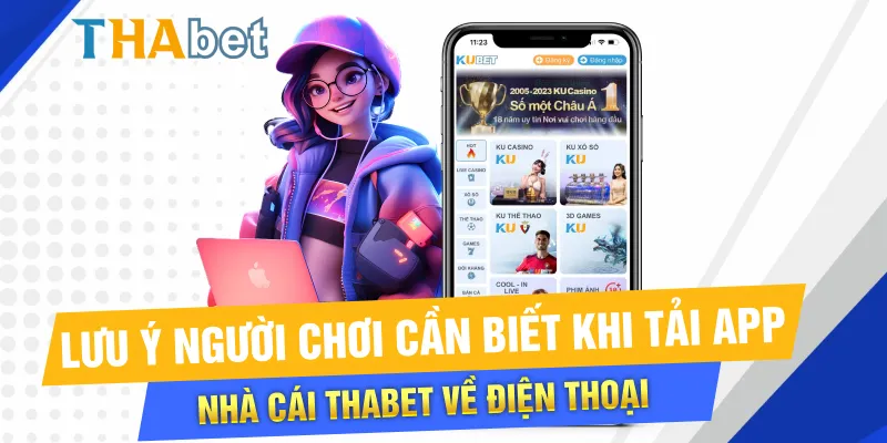 Lưu ý người chơi cần biết khi tải app nhà cái Thabet về điện thoại