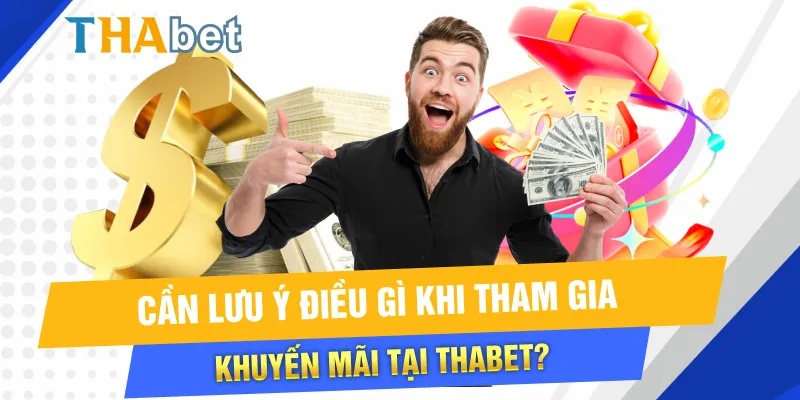 Cần lưu ý điều gì khi tham gia khuyến mãi tại Thabet?