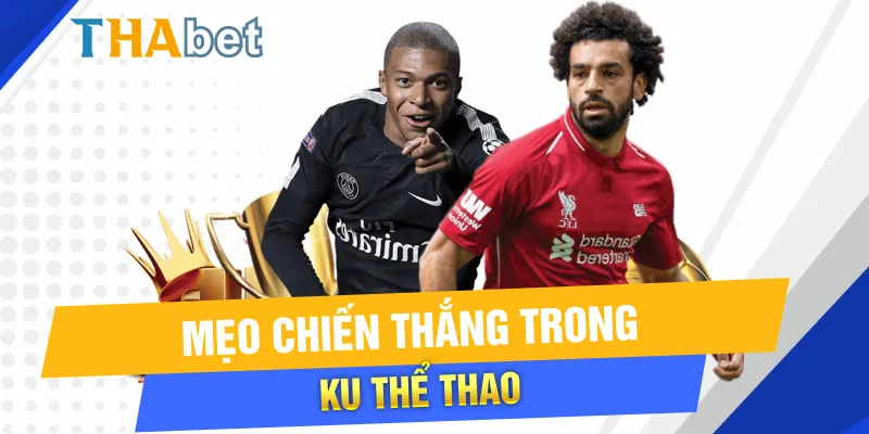 Mẹo chiến thắng trong KU Thể Thao Thabet