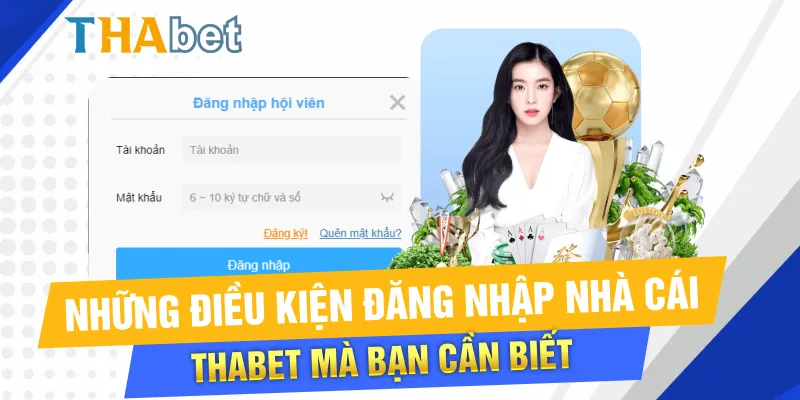 Những điều kiện đăng nhập nhà cái Thabet mà bạn cần biết