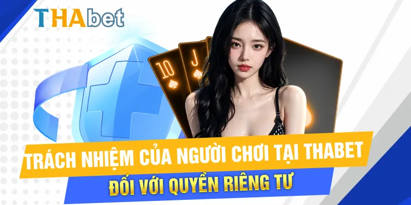 Trách nhiệm của người chơi tại Thabet đối với quyền riêng tư