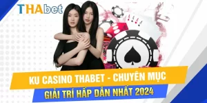 KU casino Thabet, sảnh game độc quyền đặc biệt