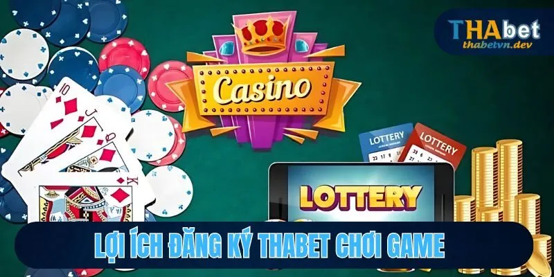 Lợi ích khi đăng ký Thabet chơi game 